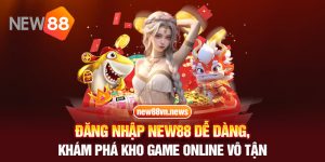 Đăng Nhập New88 Dễ Dàng, Khám Phá Kho Game Online Vô Tận