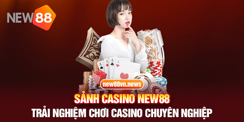 Sảnh Casino New88 - Trải Nghiệm Chơi Casino Chuyên Nghiệp