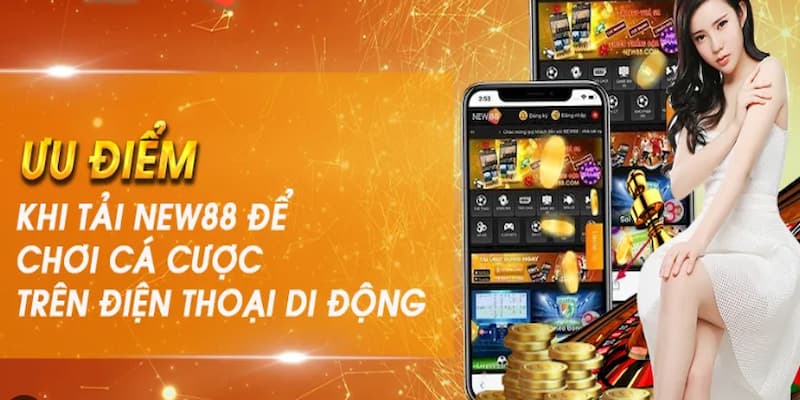 Tải ứng dụng New88 về máy mang đến tiện lợi cho người chơi