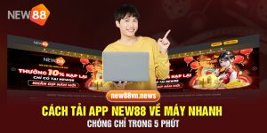 Cách tải app new88 về máy nhanh chóng chỉ trong 5 phút