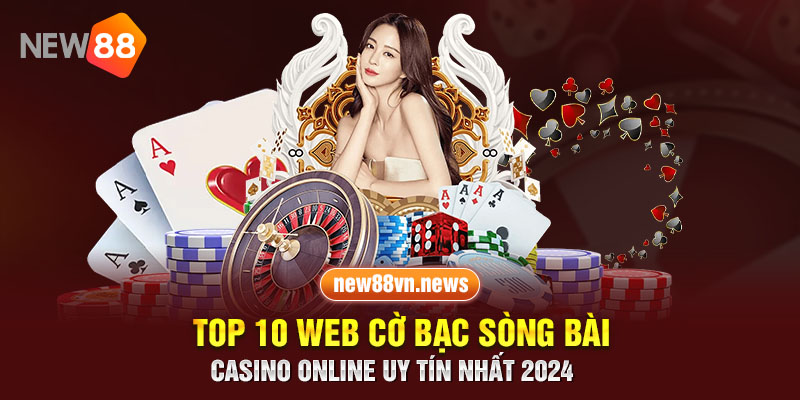 Top 10 web cờ bạc sòng bài casino online uy tín nhất 2024