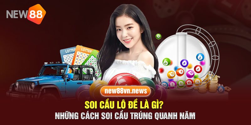 Soi Cầu Lô Đề Là Gì? Những Cách Soi Cầu Trúng Quanh Năm