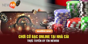 Chơi Cờ Bạc Online Tại Nhà Cái Trực Tuyến Uy Tín New88