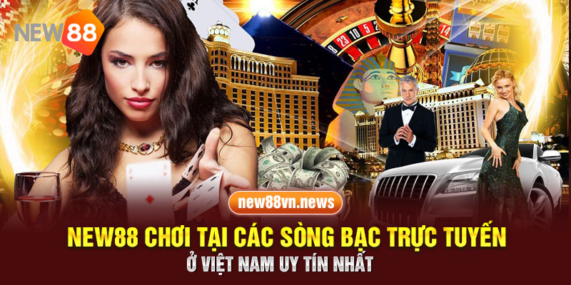 New88 Chơi Tại Các Sòng Bạc Trực Tuyến Ở Việt Nam Uy Tín Nhất