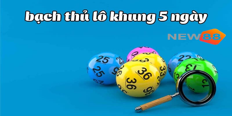 Lý do nên chọn bạch thủ lô kép khung 5 ngày