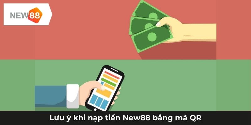 Lưu ý khi nạp tiền New88 bằng mã QR