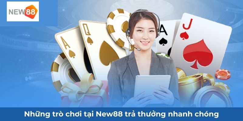 Những trò chơi tại New88 trả thưởng nhanh chóng