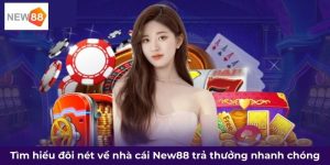 Tìm hiểu đôi nét về nhà cái New88 trả thưởng nhanh chóng